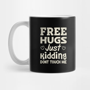 Free Hugs Just Kidding Dont Touch Me Mug